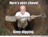 Heres-your-shovel-Keep-digging-.jpg