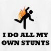 i-do-all-my-own-stunts.jpg