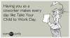 coworker-children-childish-take-your-child-to-work-day-ecards-someecards.png