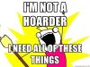 not a hoarder.jpg