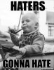 Haters gonna hate baby pipe.jpg