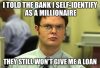 i-told-the-bank-i-self-identify-as-a-millionaire-they-still-won-t-give-me-a-loan.png.jpg