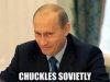 vladimir putin xhuckles sovietly.jpg