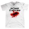 dont worry its not my blood.jpg