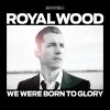 Royal-Wood-We-Were-Born-to-Glory.jpg